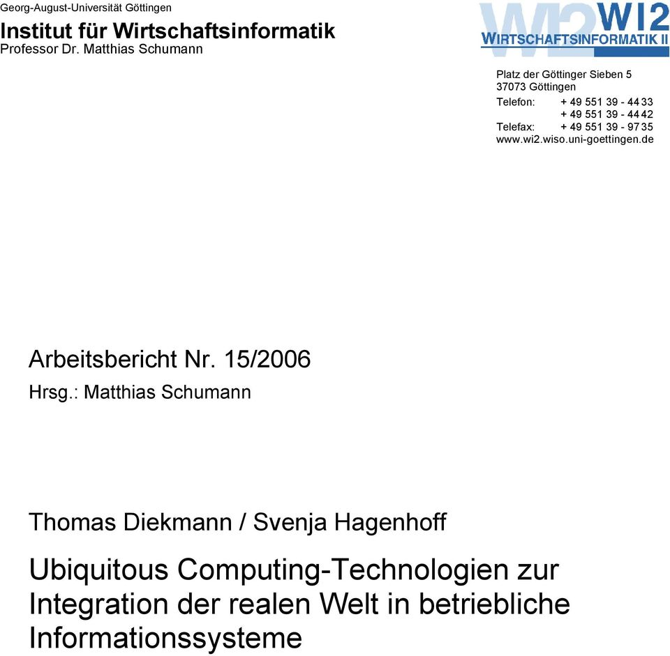Telefax: + 49 551 39-97 35 www.wi2.wiso.uni-goettingen.de Arbeitsbericht Nr. 15/2006 Hrsg.