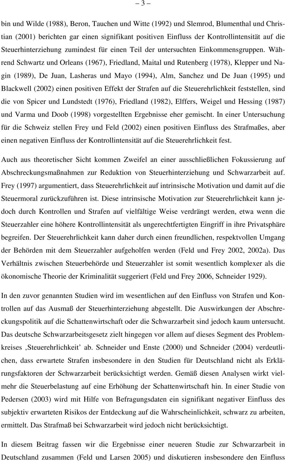 Während Schwartz und Orleans (1967), Friedland, Maital und Rutenberg (1978), Klepper und Nagin (1989), De Juan, Lasheras und Mayo (1994), Alm, Sanchez und De Juan (1995) und Blackwell (2002) einen