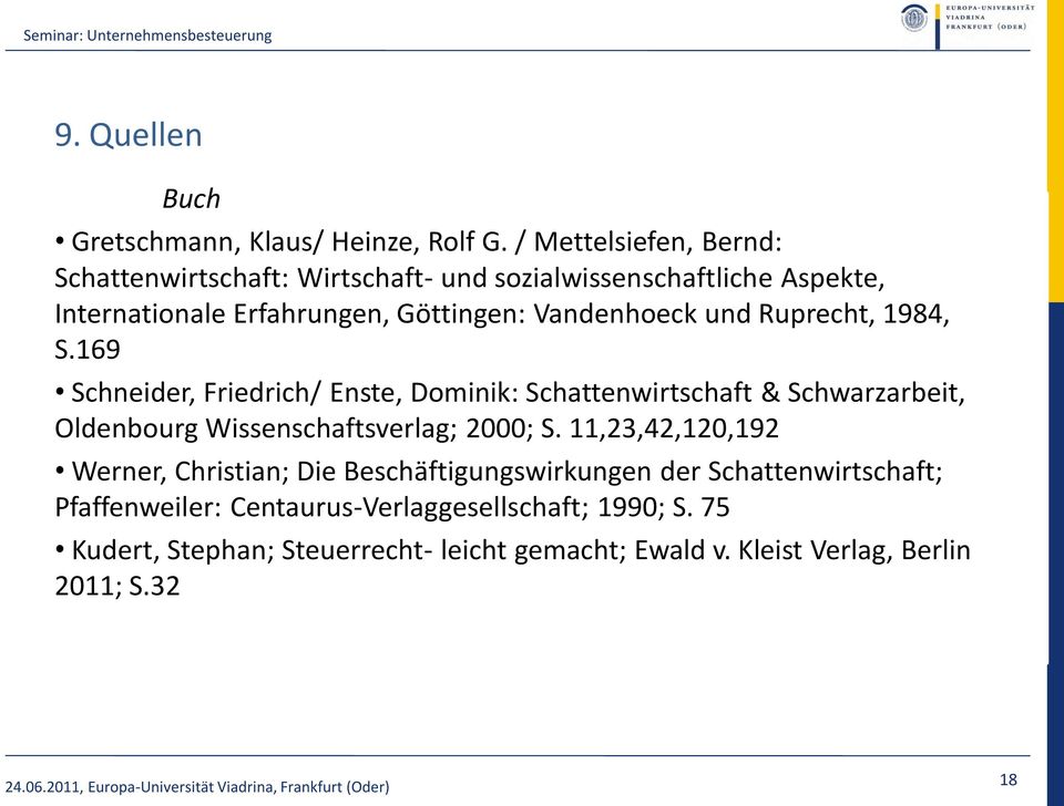 und Ruprecht, 1984, S.169 Schneider, Friedrich/ Enste, Dominik: Schattenwirtschaft & Schwarzarbeit, Oldenbourg Wissenschaftsverlag; 2000; S.