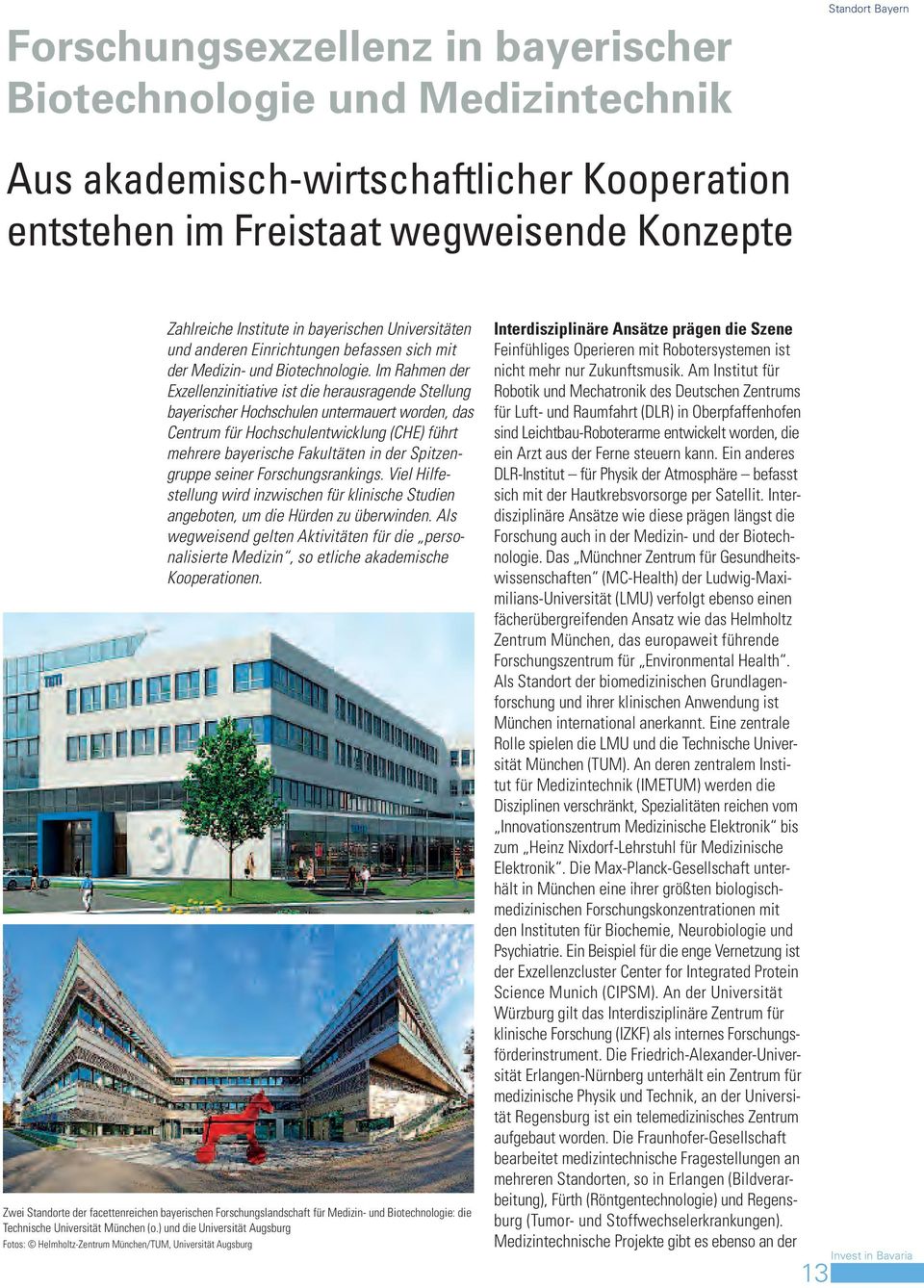 Im Rahmen der Exzellenzinitiative ist die herausragende Stellung bayerischer Hochschulen untermauert worden, das Centrum für Hochschulentwicklung (CHE) führt mehrere bayerische Fakultäten in der