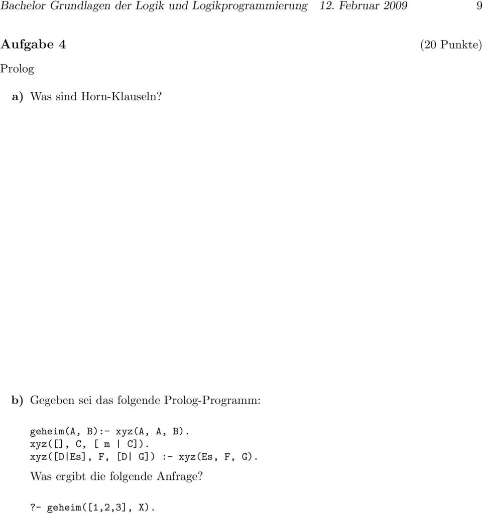 b) Gegeben sei das folgende Prolog-Programm: geheim(a, B):- xyz(a, A, B).