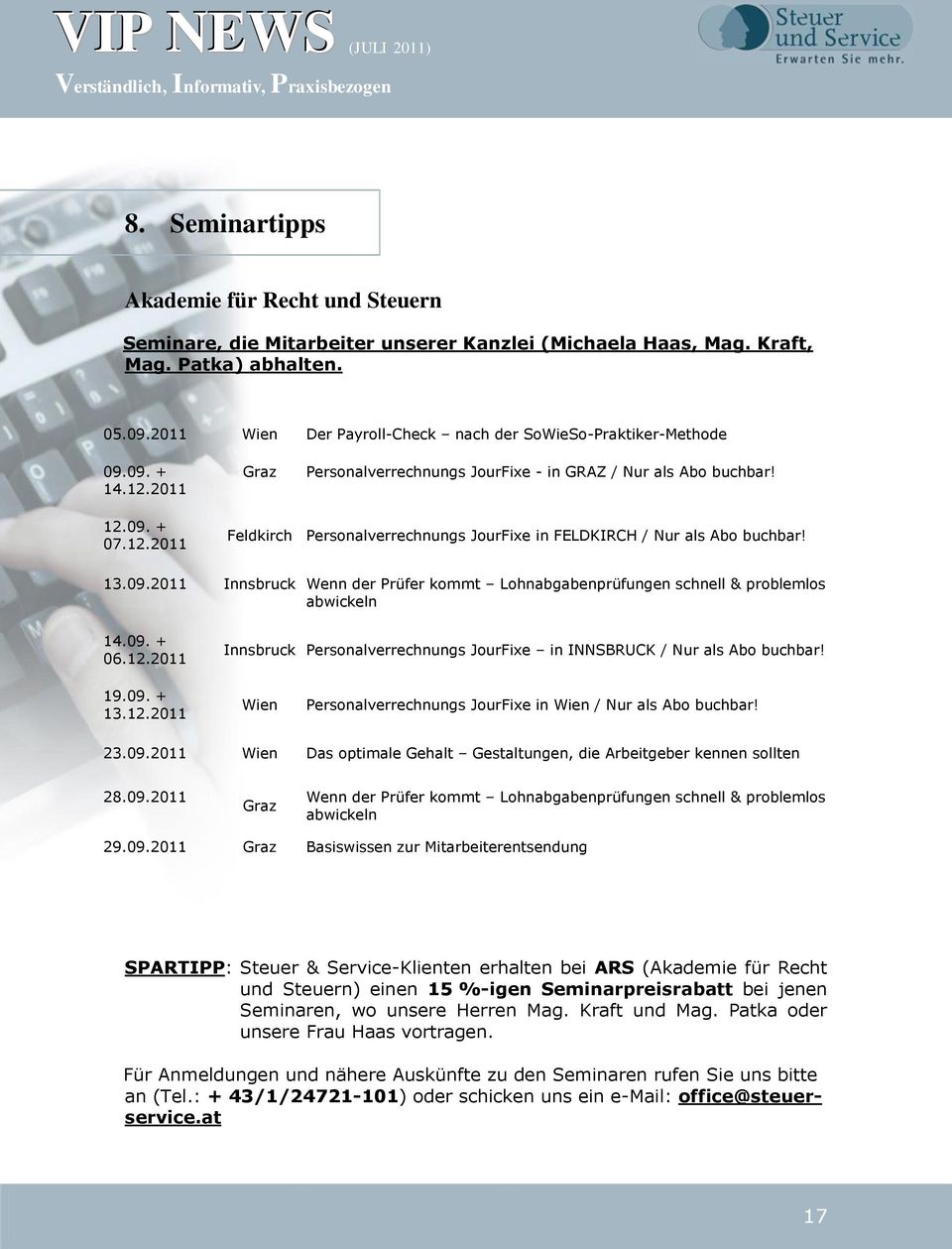 13.09.2011 Innsbruck Wenn der Prüfer kommt Lohnabgabenprüfungen schnell & problemlos abwickeln 14.09. + 06.12.2011 Innsbruck Personalverrechnungs JourFixe in INNSBRUCK / Nur als Abo buchbar! 19.09. + 13.