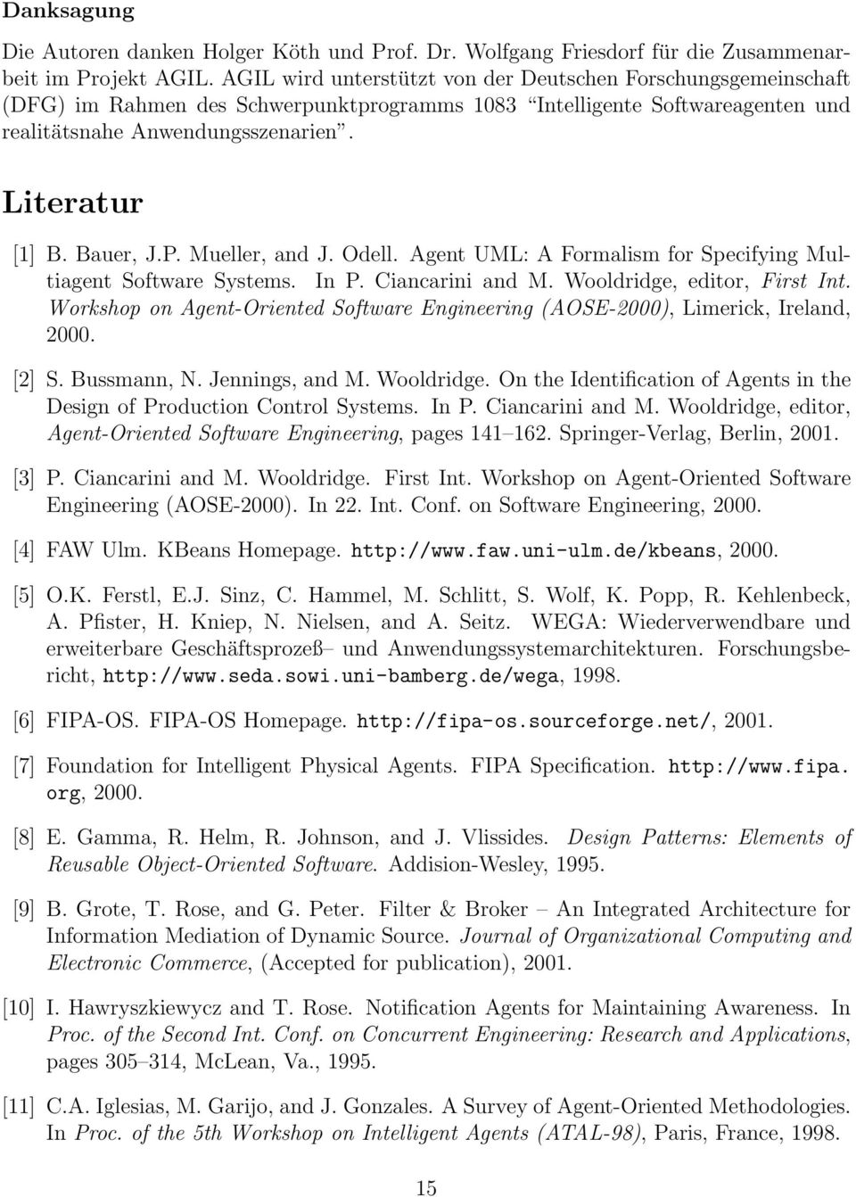 Bauer, J.P. Mueller, and J. Odell. Agent UML: A Formalism for Specifying Multiagent Software Systems. In P. Ciancarini and M. Wooldridge, editor, First Int.