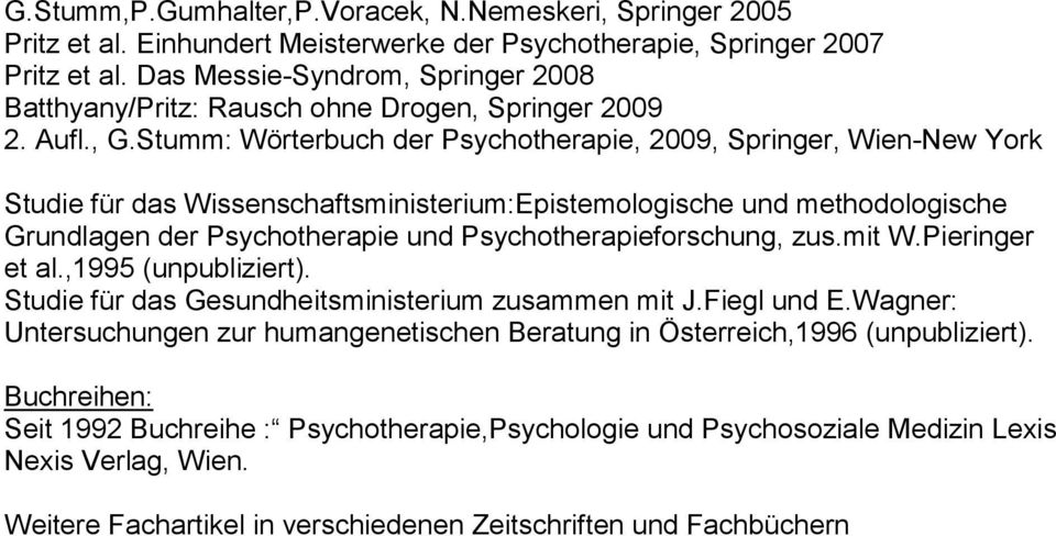 Stumm: Wörterbuch der Psychotherapie, 2009, Springer, -New York Studie für das Wissenschaftsministerium:Epistemologische und methodologische Grundlagen der Psychotherapie und Psychotherapieforschung,