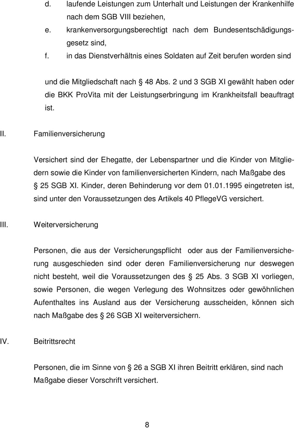 2 und 3 SGB XI gewählt haben oder die BKK ProVita mit der Leistungserbringung im Krankheitsfall beauftragt ist. II.