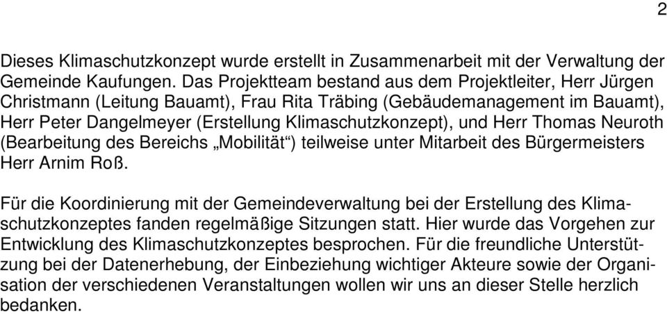 Herr Thomas Neuroth (Bearbeitung des Bereichs Mobilität ) teilweise unter Mitarbeit des Bürgermeisters Herr Arnim Roß.
