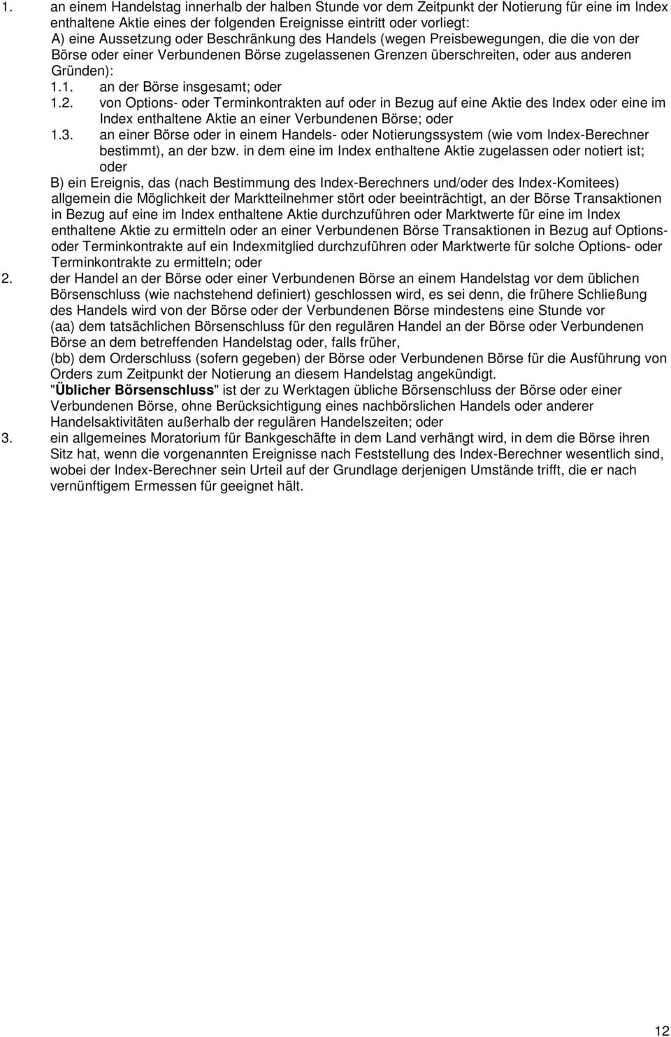 2. von Options- oder Terminkontrakten auf oder in Bezug auf eine Aktie des Index oder eine im Index enthaltene Aktie an einer Verbundenen Börse; oder 1.3.