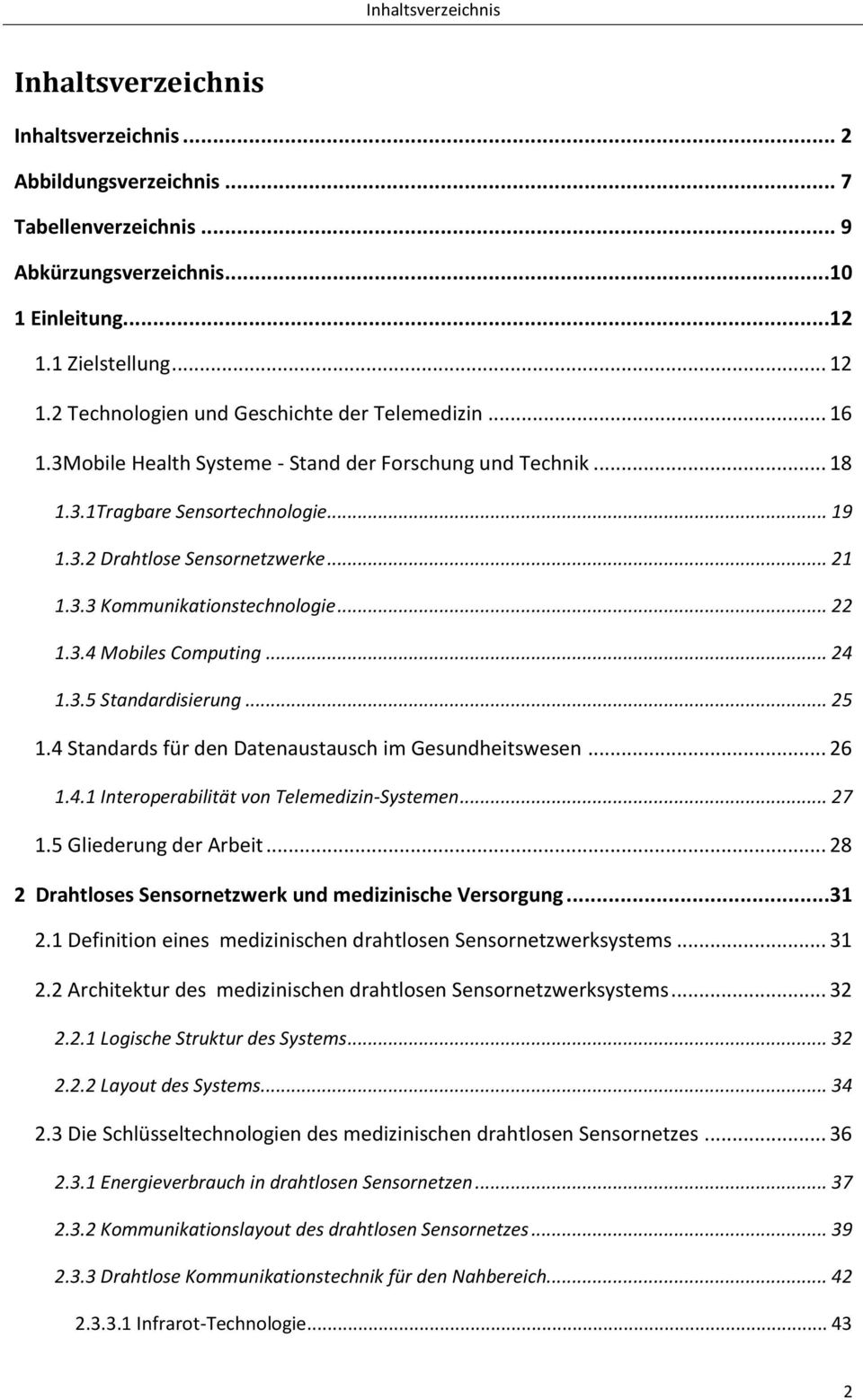 .. 22 1.3.4 Mobiles Computing... 24 1.3.5 Standardisierung... 25 1.4 Standards für den Datenaustausch im Gesundheitswesen... 26 1.4.1 Interoperabilität von Telemedizin-Systemen... 27 1.