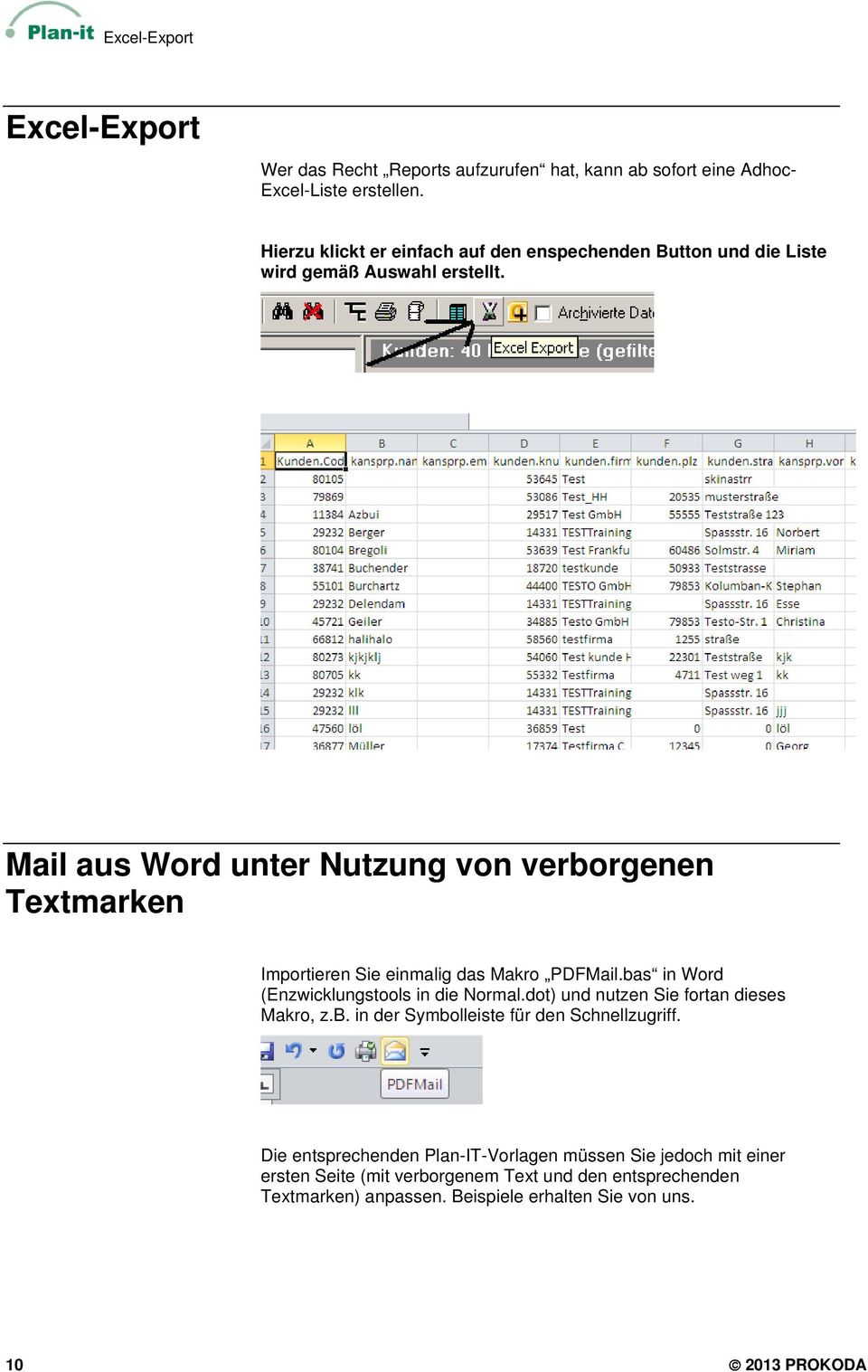 Mail aus Word unter Nutzung von verborgenen Textmarken Importieren Sie einmalig das Makro PDFMail.bas in Word (Enzwicklungstools in die Normal.