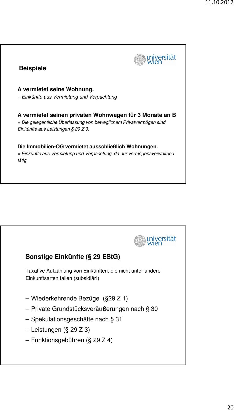 sind Einkünfte aus Leistungen 29 Z 3. Die Immobilien-OG vermietet ausschließlich Wohnungen.