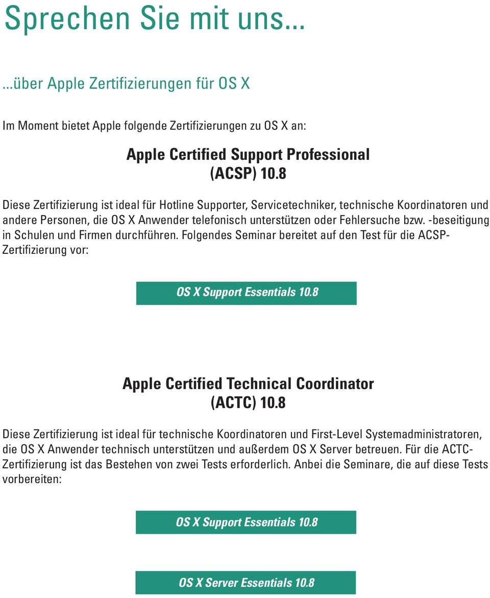 -beseitigung in Schulen und Firmen durchführen. Folgendes Seminar bereitet auf den Test für die ACSP- Zertifizierung vor: OS X Support Essentials 10.8 Apple Certified Technical Coordinator (ACTC) 10.