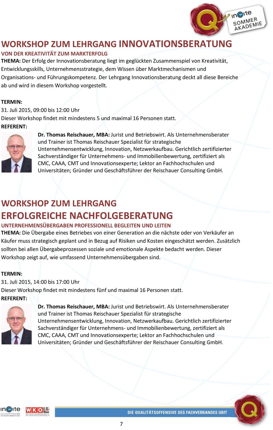 TERMIN: 31. Juli 2015, 09:00 bis 12:00 Uhr Dieser Workshop findet mit mindestens 5 und maximal 16 Personen statt. REFERENT: Dr. Thomas Reischauer, MBA: Jurist und Betriebswirt.