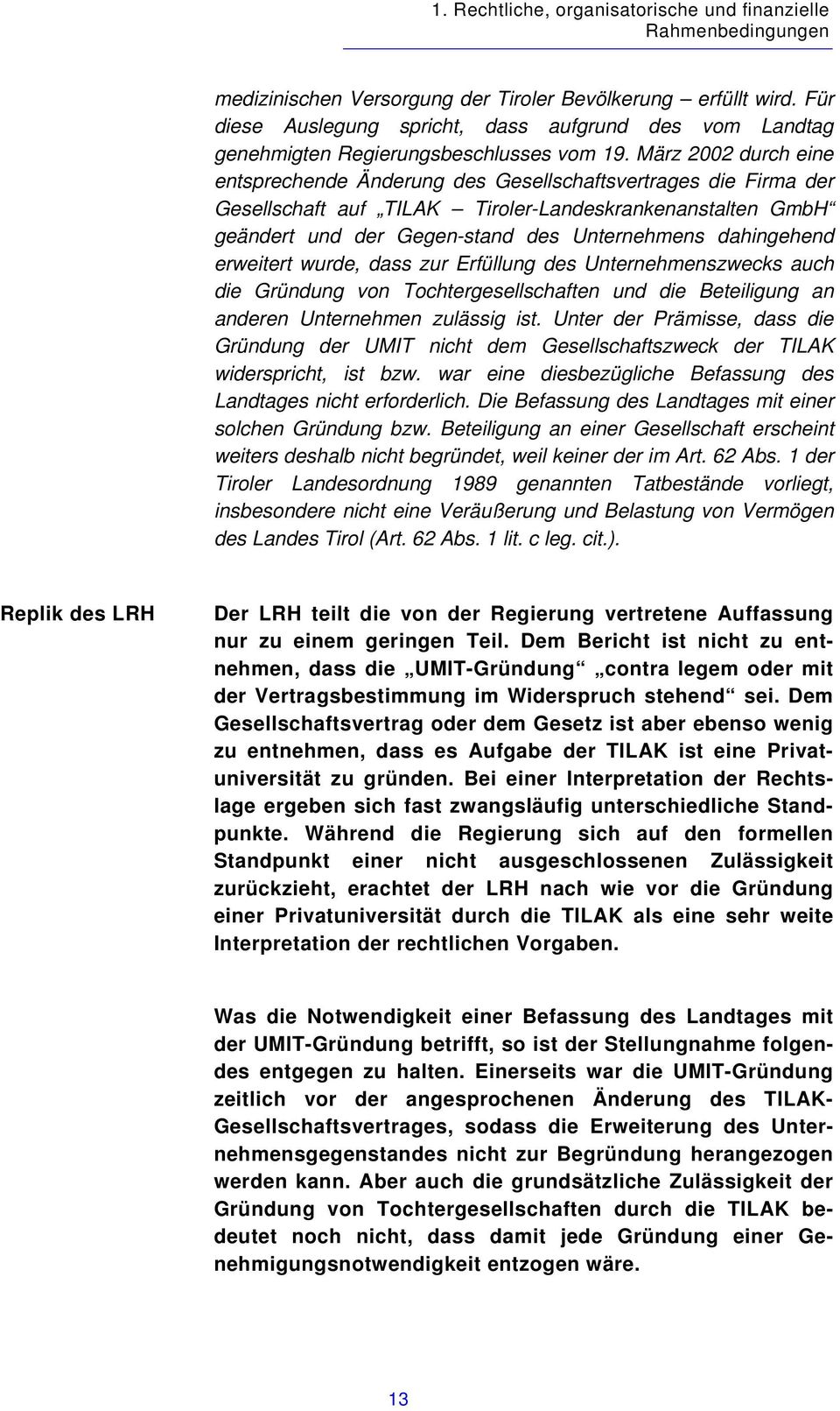 März 2002 durch eine entsprechende Änderung des Gesellschaftsvertrages die Firma der Gesellschaft auf TILAK Tiroler-Landeskrankenanstalten GmbH geändert und der Gegen-stand des Unternehmens