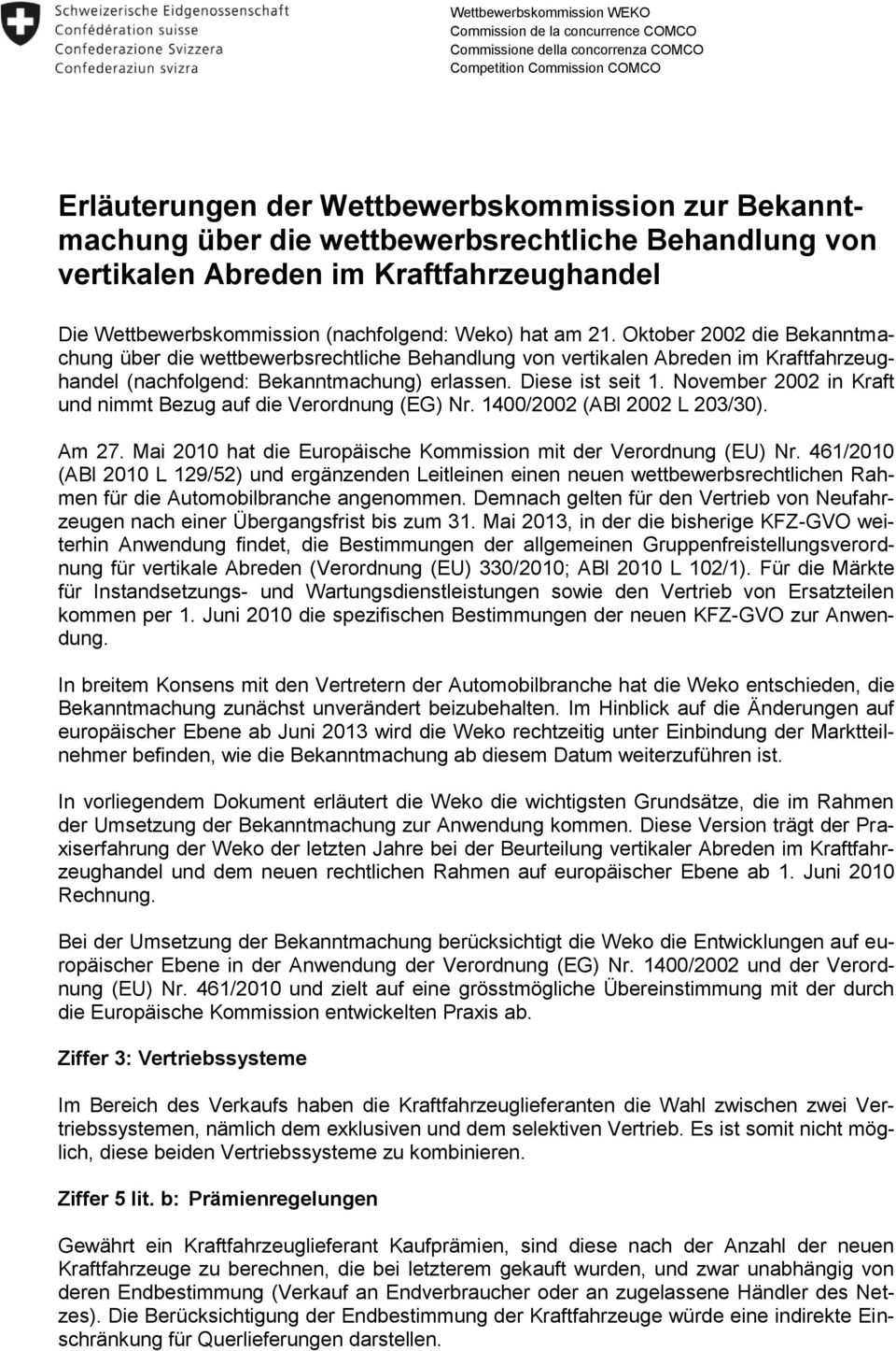 Oktober 2002 die Bekanntmachung über die wettbewerbsrechtliche Behandlung von vertikalen Abreden im Kraftfahrzeughandel (nachfolgend: Bekanntmachung) erlassen. Diese ist seit 1.