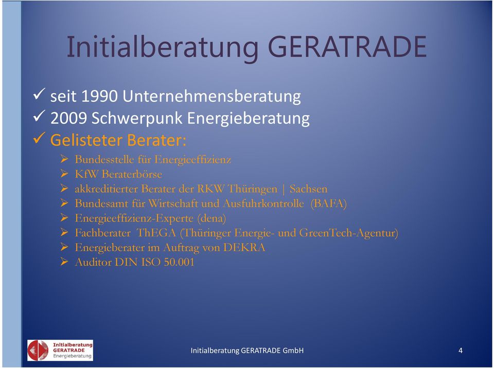 für Wirtschaft und Ausfuhrkontrolle (BAFA) Energieeffizienz-Experte (dena) Fachberater ThEGA (Thüringer