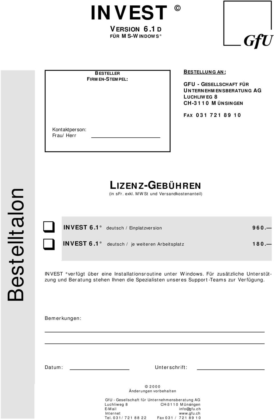 Bestelltalon LIZENZ-GEBÜHREN (in sfr. exkl. MWSt und Versandkostenanteil) INVEST 6.1 deutsch /Einplatzversion 960. INVEST 6.1 deutsch / je weiteren Arbeitsplatz 180.