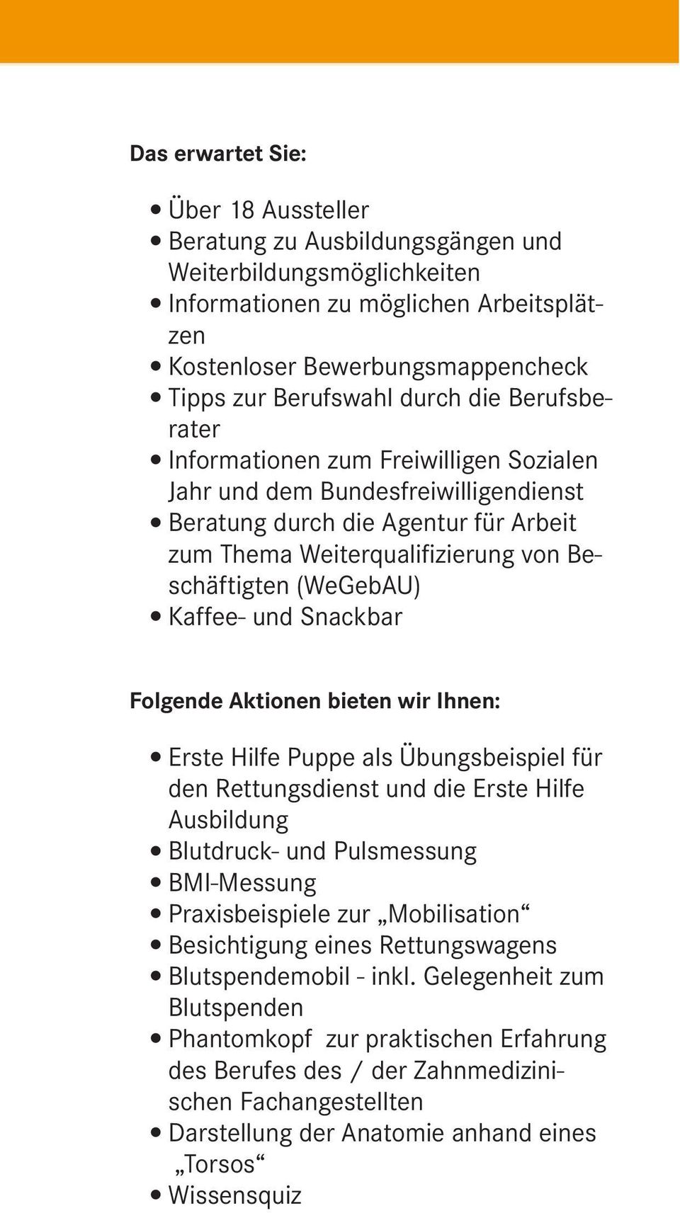 Kaffee- und Snackbar Folgende Aktionen bieten wir Ihnen: Erste Hilfe Puppe als Übungsbeispiel für den Rettungsdienst und die Erste Hilfe Ausbildung Blutdruck- und Pulsmessung BMI-Messung