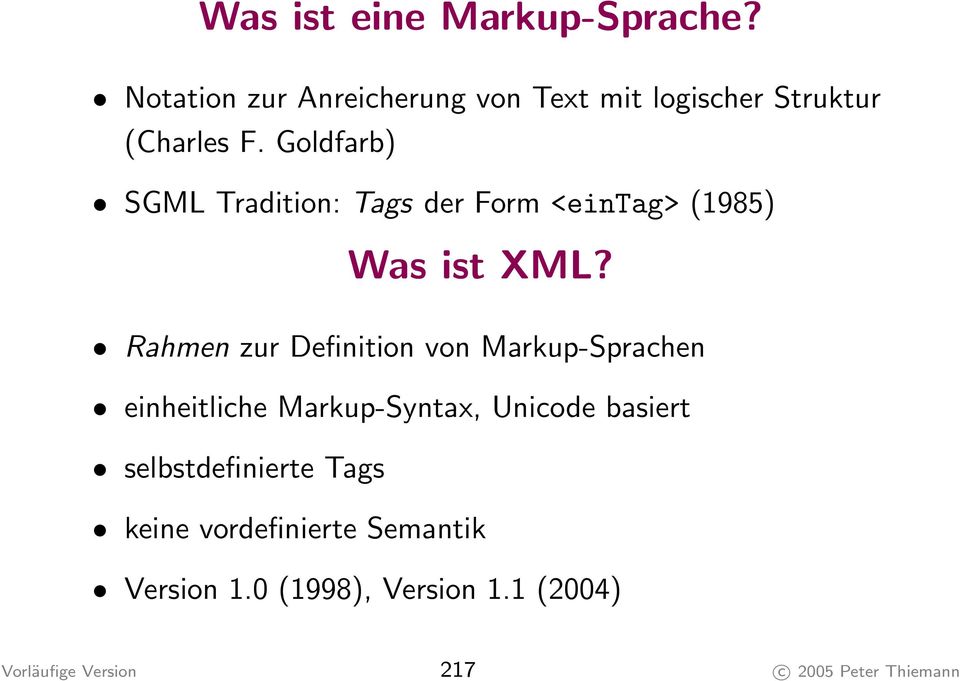 Goldfarb) SGML Tradition: Tags der Form <eintag> (1985) Was ist XML?