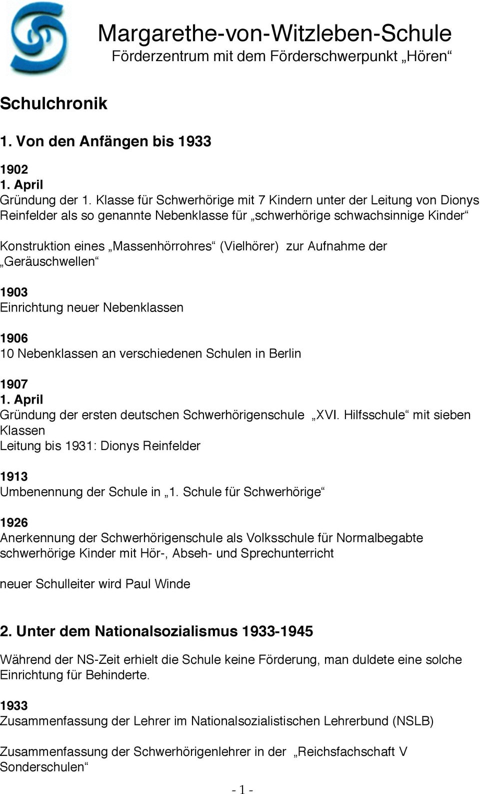 Aufnahme der Geräuschwellen 1903 Einrichtung neuer Nebenklassen 1906 10 Nebenklassen an verschiedenen Schulen in Berlin 1907 1. April Gründung der ersten deutschen Schwerhörigenschule XVI.