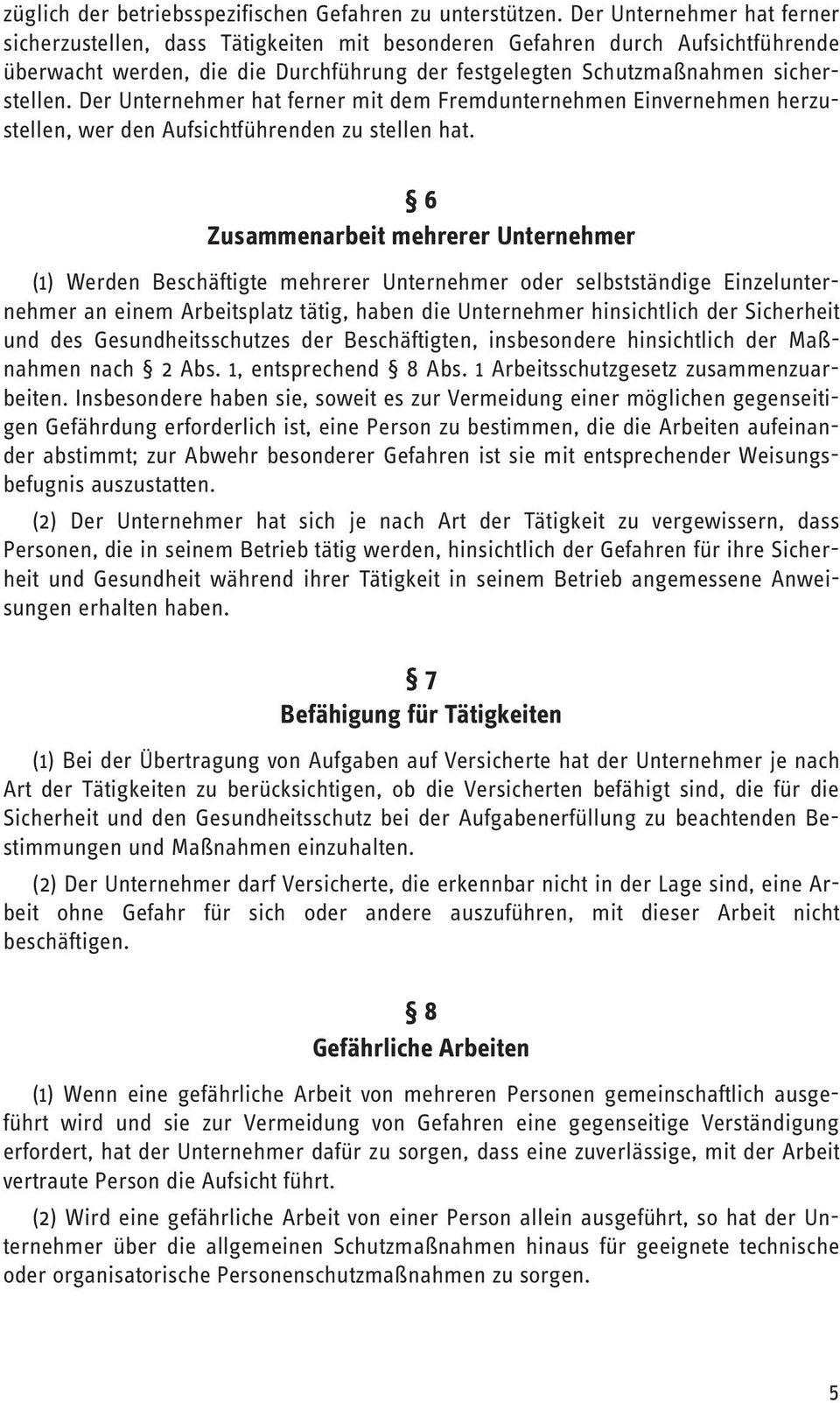 Der Unternehmer hat ferner mit dem Fremdunternehmen Einvernehmen herzustellen, wer den Aufsichtführenden zu stellen hat.