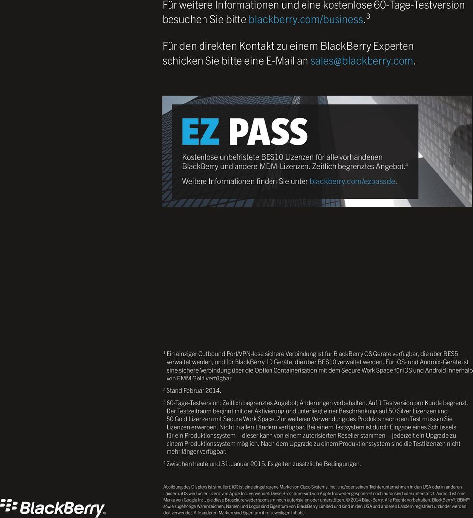EZ PASS Kostenlose unbefristete BES10 Lizenzen für alle vorhandenen BlackBerry und andere MDM-Lizenzen. Zeitlich begrenztes Angebot. 4 Weitere Informationen finden Sie unter blackberry.com/ezpassde.