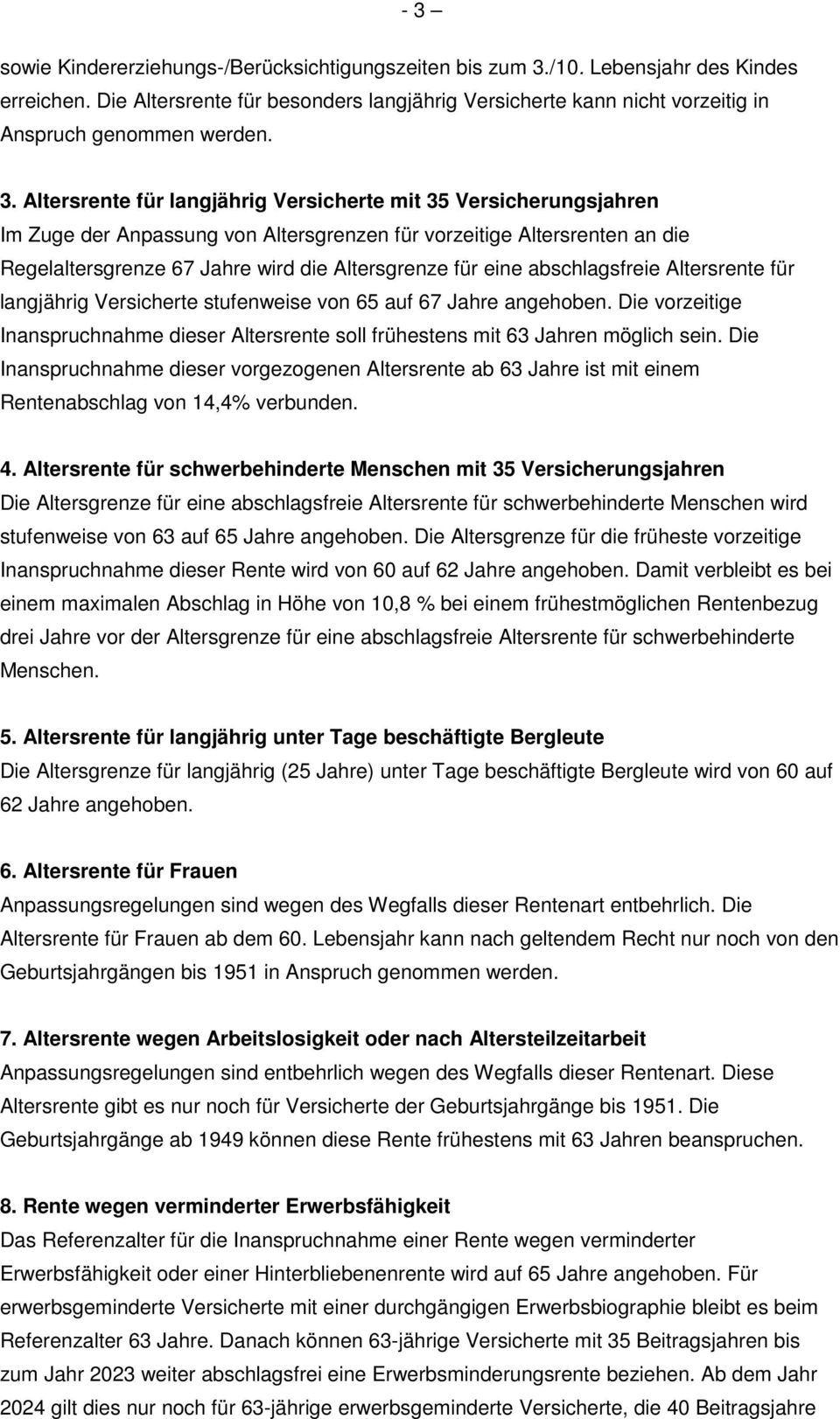 Altersrente für langjährig Versicherte mit 35 Versicherungsjahren Im Zuge der Anpassung von Altersgrenzen für vorzeitige Altersrenten an die Regelaltersgrenze 67 Jahre wird die Altersgrenze für eine