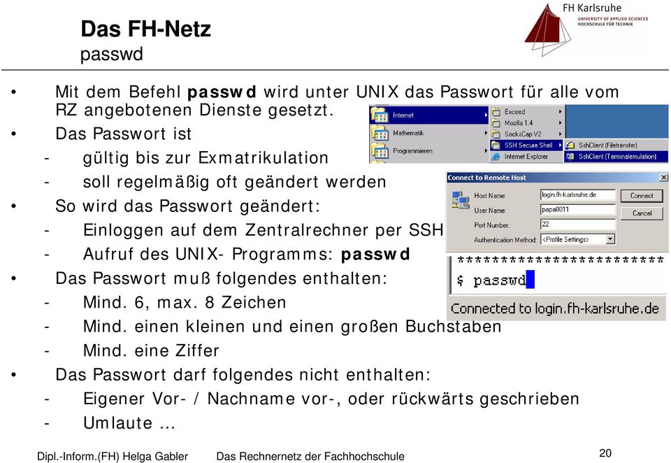 per SSH - Aufruf des UNIX- Programms: passwd Das Passwort muß folgendes enthalten: - Mind. 6, max. 8 Zeichen - Mind.
