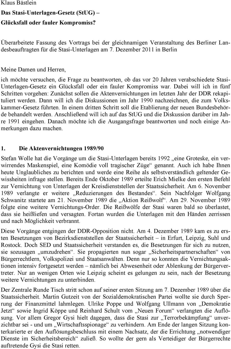 Dezember 2011 in Berlin Meine Damen und Herren, ich möchte versuchen, die Frage zu beantworten, ob das vor 20 Jahren verabschiedete Stasi- Unterlagen-Gesetz ein Glücksfall oder ein fauler Kompromiss
