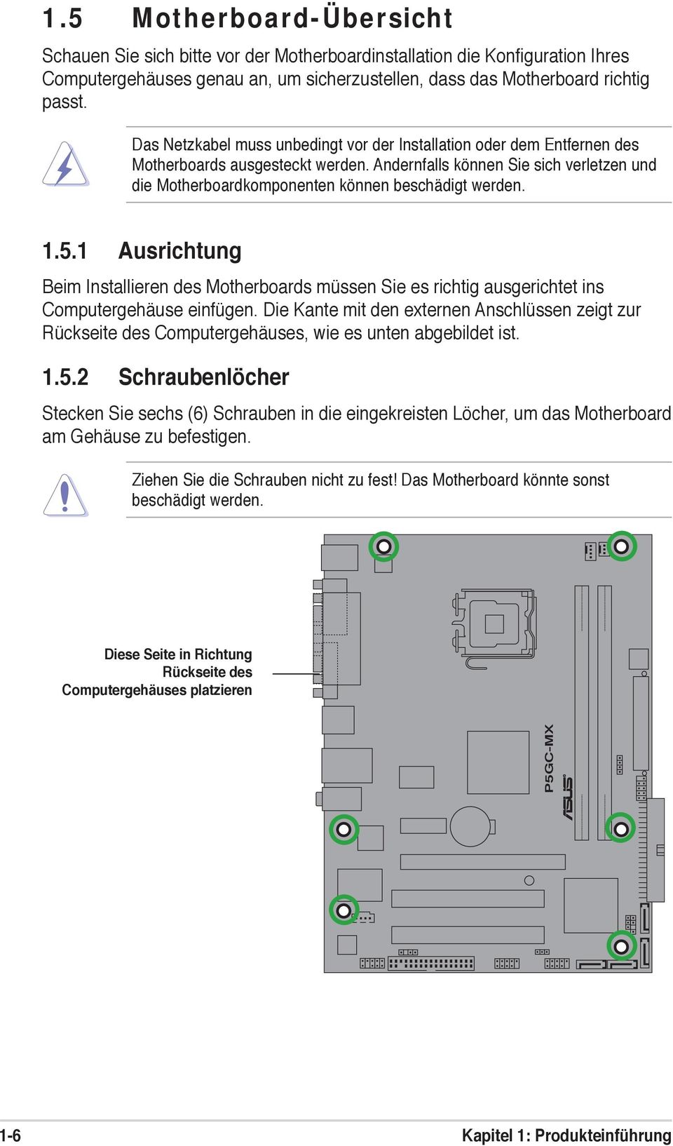 1.5.1 Ausrichtung Beim Installieren des Motherboards müssen Sie es richtig ausgerichtet ins Computergehäuse einfügen.