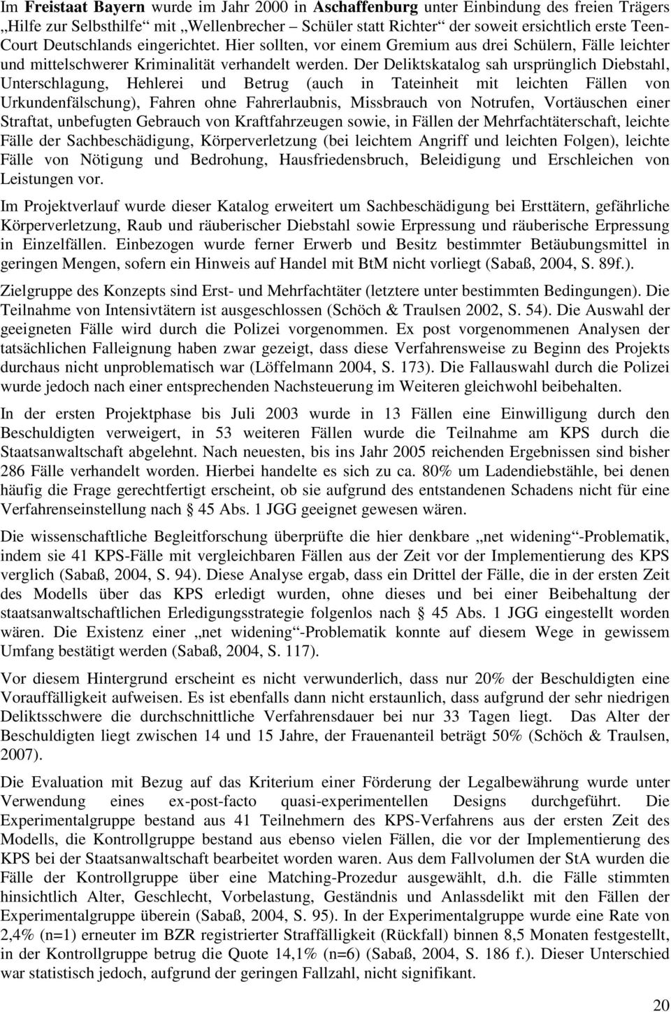 Der Deliktskatalog sah ursprünglich Diebstahl, Unterschlagung, Hehlerei und Betrug (auch in Tateinheit mit leichten Fällen von Urkundenfälschung), Fahren ohne Fahrerlaubnis, Missbrauch von Notrufen,