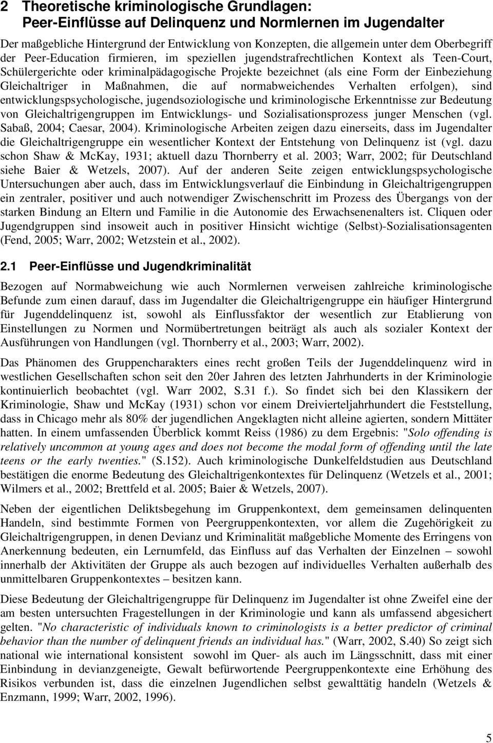 in Maßnahmen, die auf normabweichendes Verhalten erfolgen), sind entwicklungspsychologische, jugendsoziologische und kriminologische Erkenntnisse zur Bedeutung von Gleichaltrigengruppen im