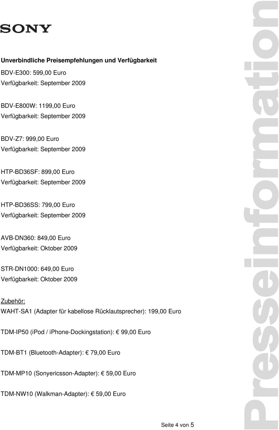 Oktober 2009 Zubehör: WAHT-SA1 (Adapter für kabellose Rücklautsprecher): 199,00 Euro TDM-IP50 (ipod / iphone-dockingstation): 99,00