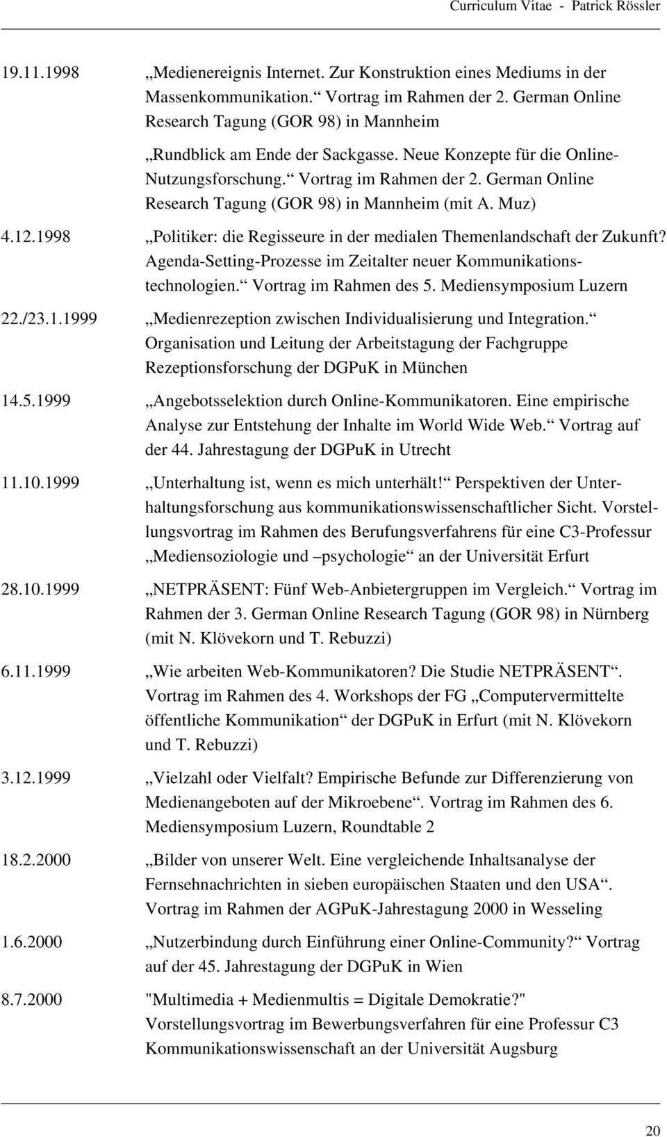 German Online Research Tagung (GOR 98) in Mannheim (mit A. Muz) 4.12.1998 Politiker: die Regisseure in der medialen Themenlandschaft der Zukunft?