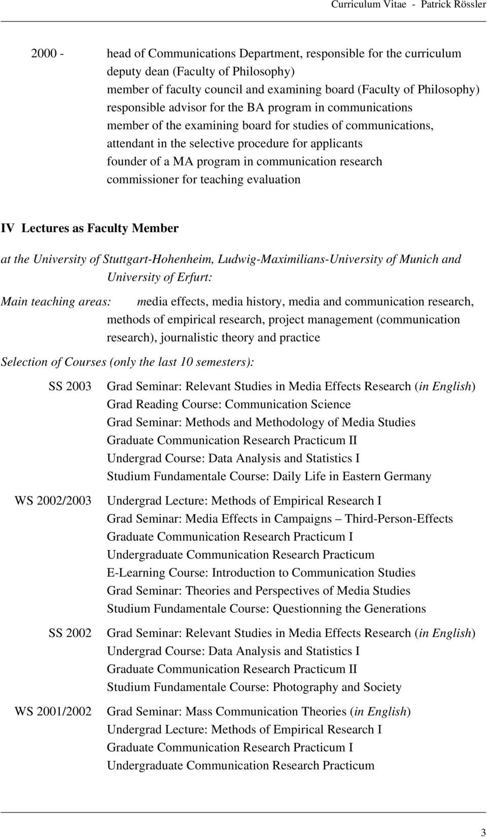 commissioner for teaching evaluation IV Lectures as Faculty Member at the University of Stuttgart-Hohenheim, Ludwig-Maximilians-University of Munich and University of Erfurt: Main teaching areas: