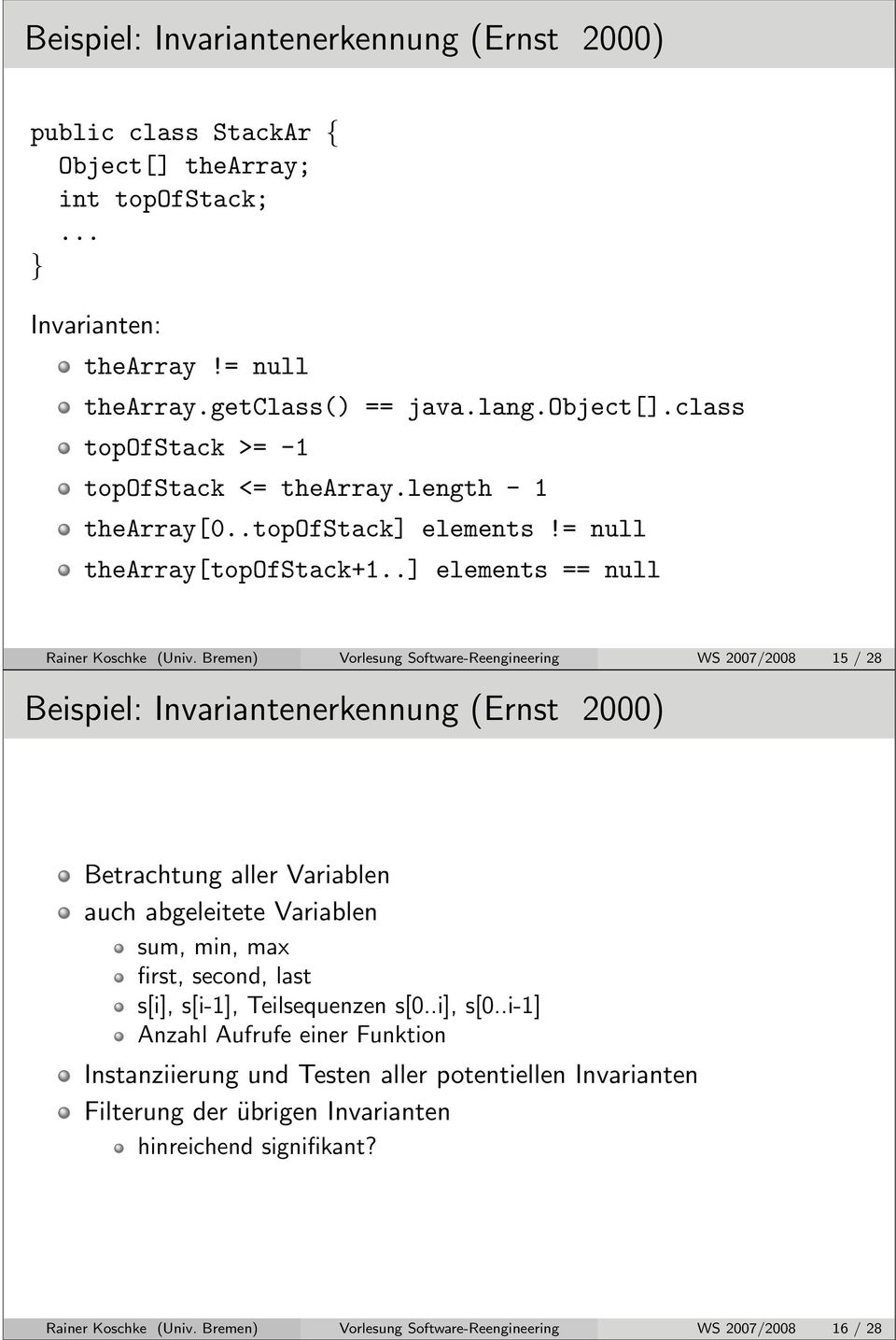 Bremen) Vorlesung Software-Reengineering WS 2007/2008 15 / 28 Beispiel: Invariantenerkennung (Ernst 2000) Betrachtung aller Variablen auch abgeleitete Variablen sum, min, max first, second, last