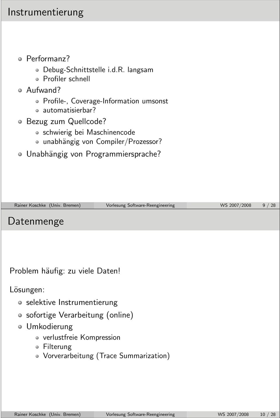 Bremen) Vorlesung Software-Reengineering WS 2007/2008 9 / 28 Datenmenge Problem häufig: zu viele Daten!