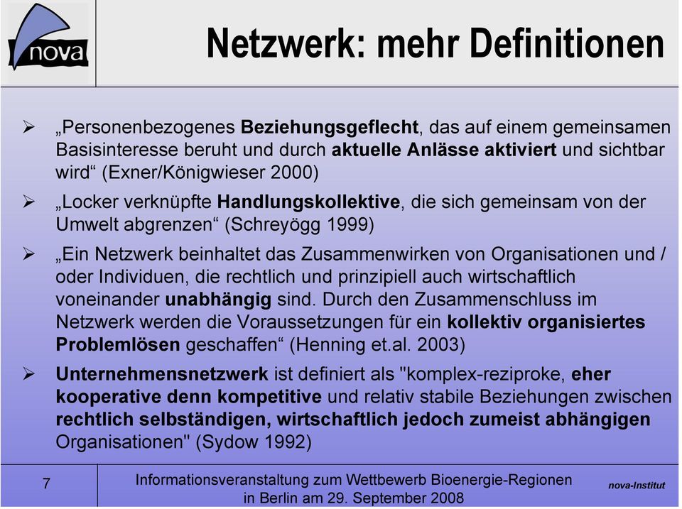 und prinzipiell auch wirtschaftlich voneinander unabhängig sind. Durch den Zusammenschluss im Netzwerk werden die Voraussetzungen für ein kollektiv organisiertes Problemlösen geschaffen (Henning et.