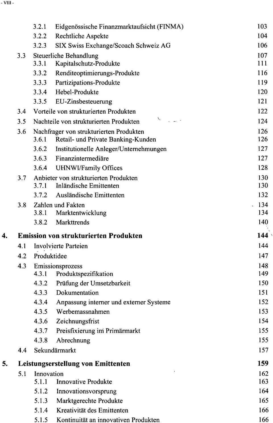 5 Nachteile von strukturierten Produkten - 124 3.6 Nachfrager von strukturierten Produkten 126 3.6.1 Retail-und Private Banking-Kunden 126 3.6.2 Institutionelle Anleger/Unternehmungen 127 3.6.3 Finanzintermediäre 127 3.