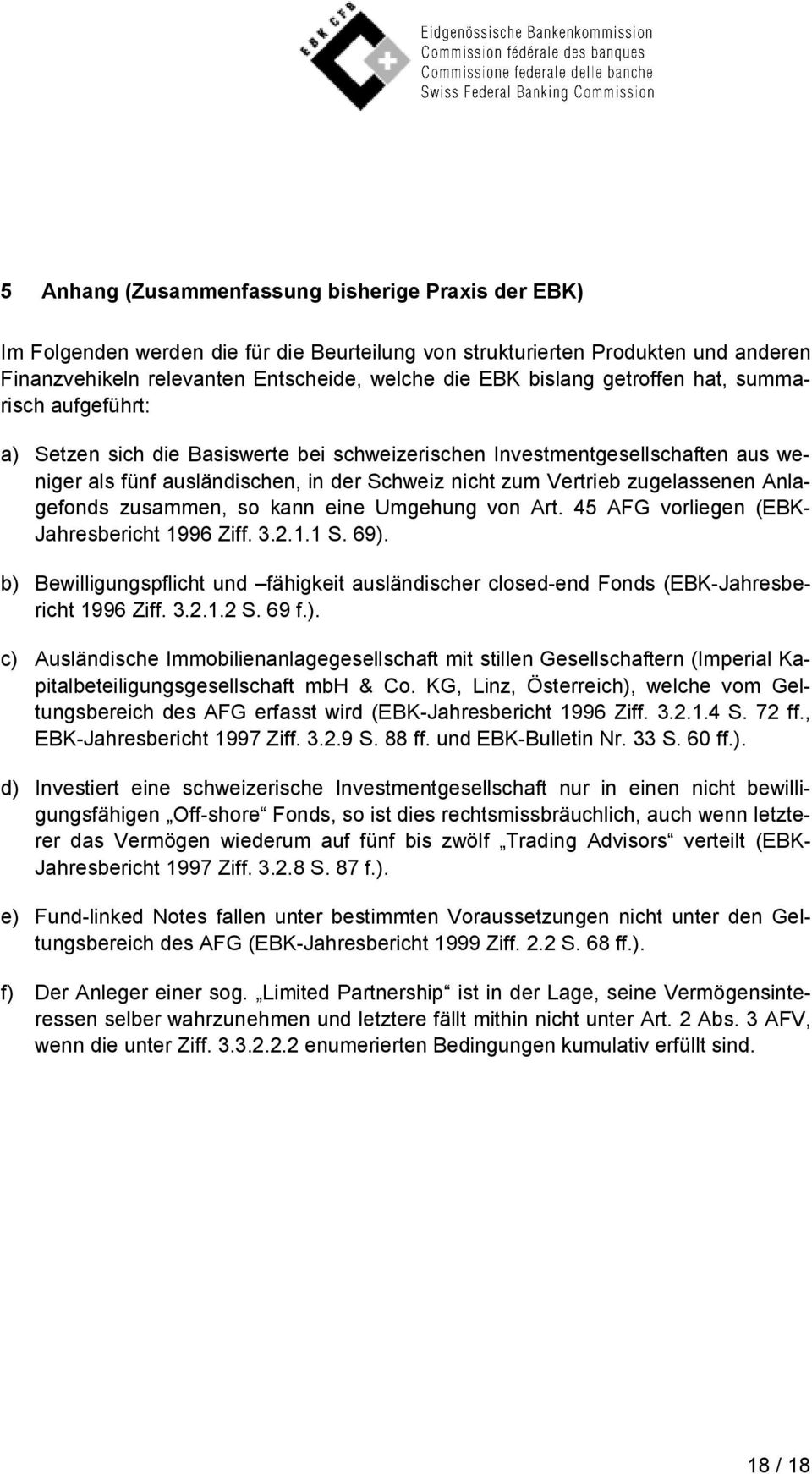 Anlagefonds zusammen, so kann eine Umgehung von Art. 45 AFG vorliegen (EBK- Jahresbericht 1996 Ziff. 3.2.1.1 S. 69).