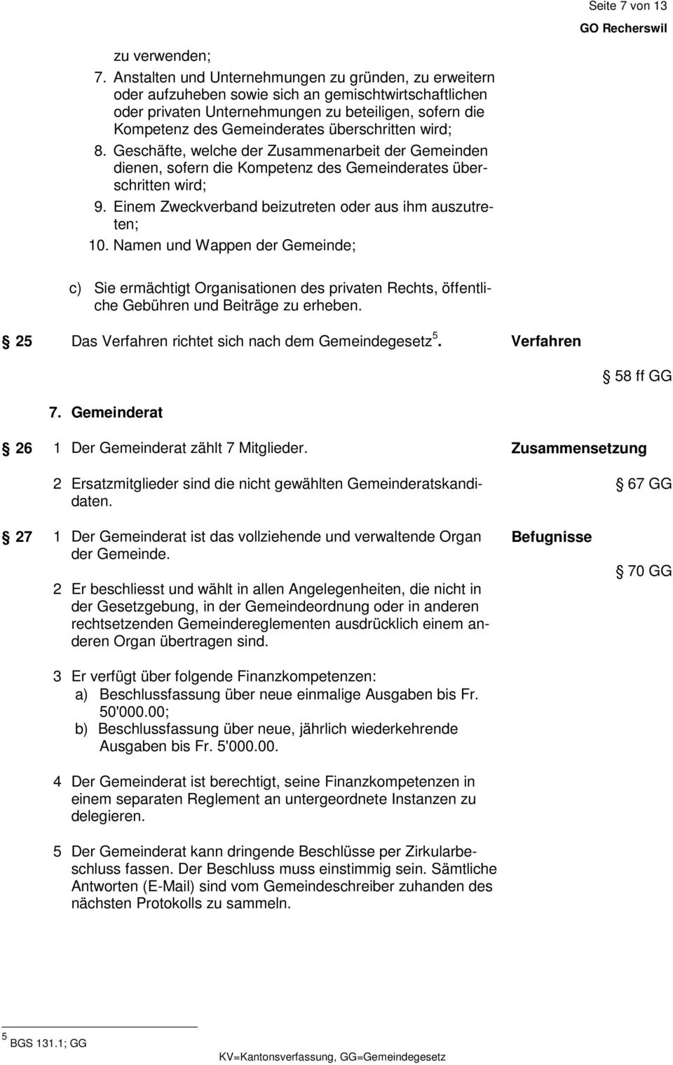 überschritten wird; 8. Geschäfte, welche der Zusammenarbeit der Gemeinden dienen, sofern die Kompetenz des Gemeinderates überschritten wird; 9.