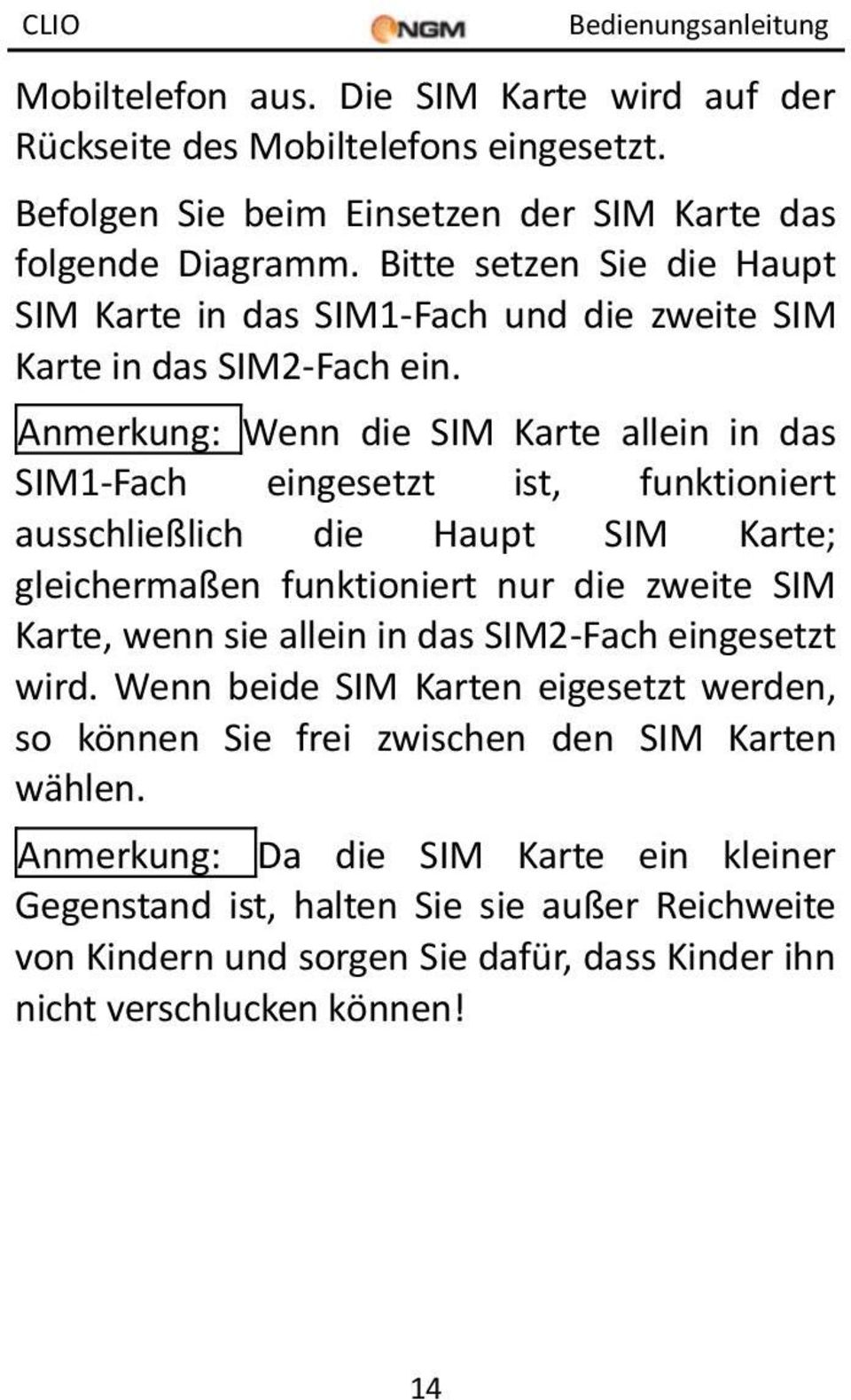 Anmerkung: Wenn die SIM Karte allein in das SIM1-Fach eingesetzt ist, funktioniert ausschließlich die Haupt SIM Karte; gleichermaßen funktioniert nur die zweite SIM Karte, wenn sie