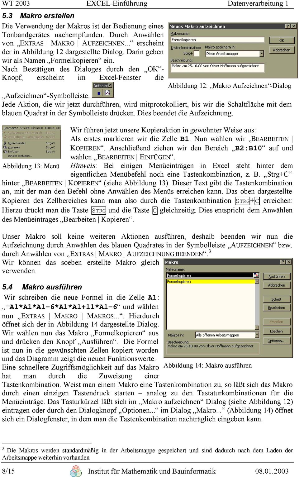 Nach Bestätigen des Dialoges durch den OK - Knopf, erscheint im Excel-Fenster die Abbildung 12: Makro Aufzeichnen -Dialog Aufzeichnen -Symbolleiste.