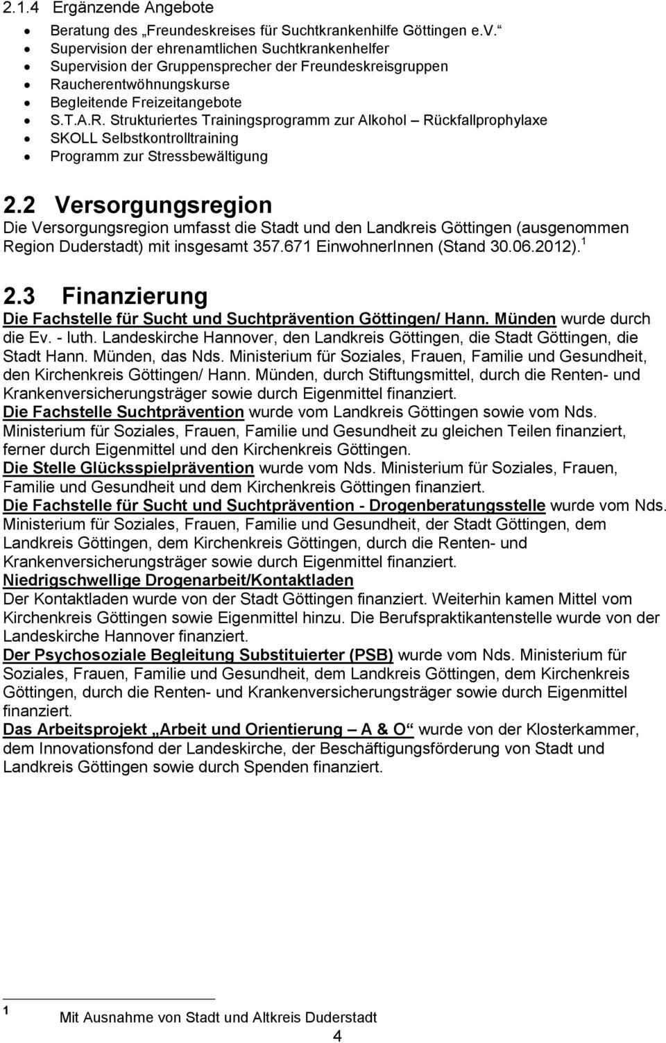 ucherentwöhnungskurse Begleitende Freizeitangebote S.T.A.R. Strukturiertes Trainingsprogramm zur Alkohol Rückfallprophylaxe SKOLL Selbstkontrolltraining Programm zur Stressbewältigung 2.