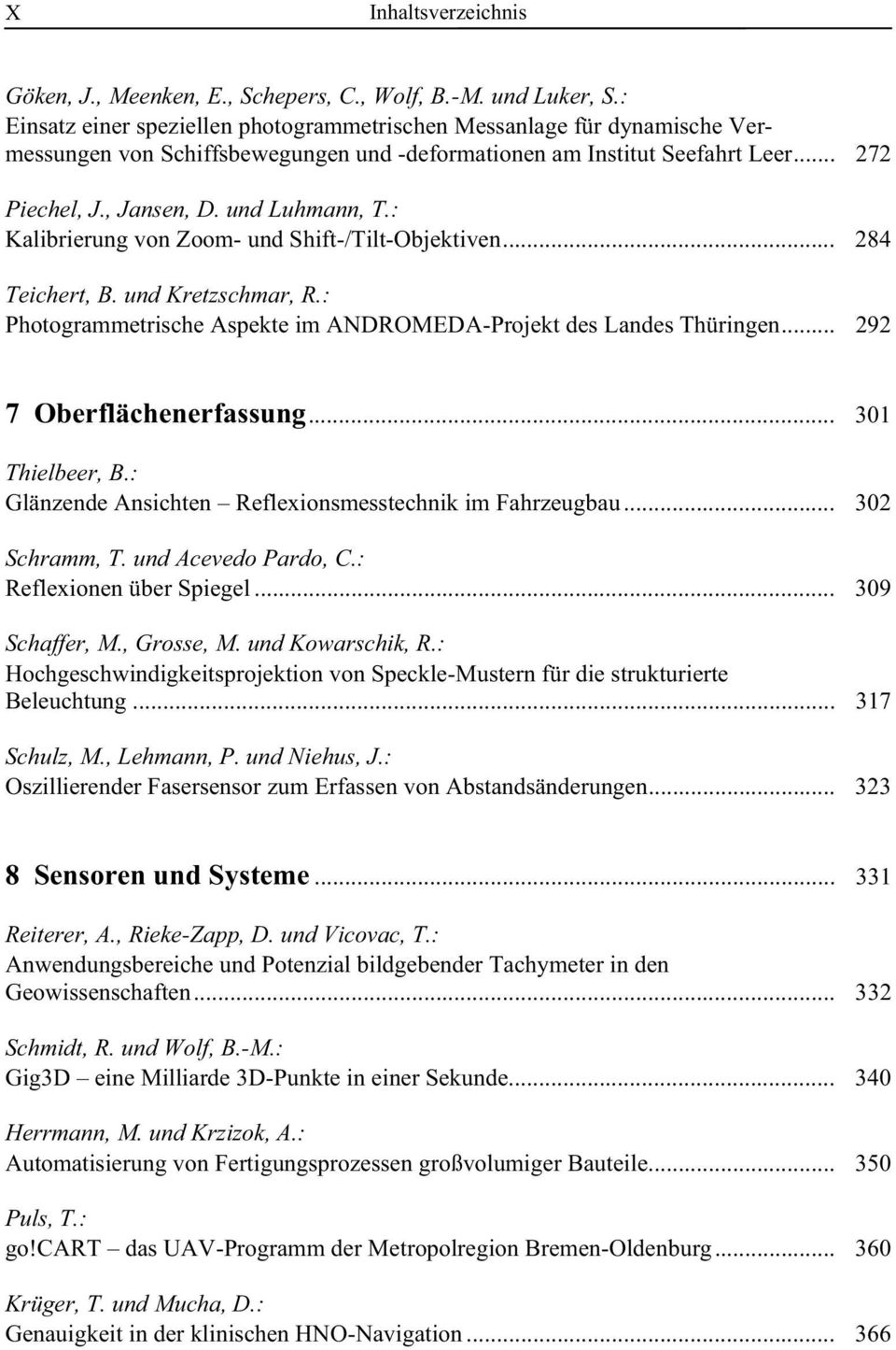 : Kalibrierung von Zoom- und Shift-/Tilt-Objektiven... 284 Teichert, B. und Kretzschmar, R.: Photogrammetrische Aspekte im ANDROMEDA-Projekt des Landes Thüringen... 292 7 Oberflächenerfassung.