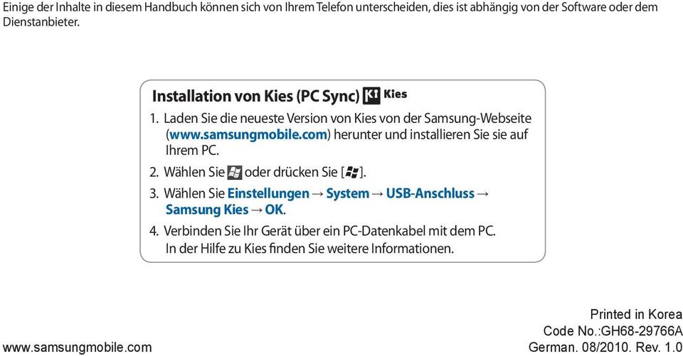 com) herunter und installieren Sie sie auf Ihrem PC. 2. Wählen Sie oder drücken Sie [ ]. 3. Wählen Sie Einstellungen System USB-Anschluss Samsung Kies OK.