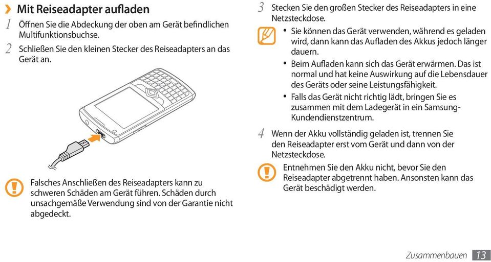 3 Stecken Sie den großen Stecker des Reiseadapters in eine Netzsteckdose. Sie können das Gerät verwenden, während es geladen wird, dann kann das Aufladen des Akkus jedoch länger dauern.