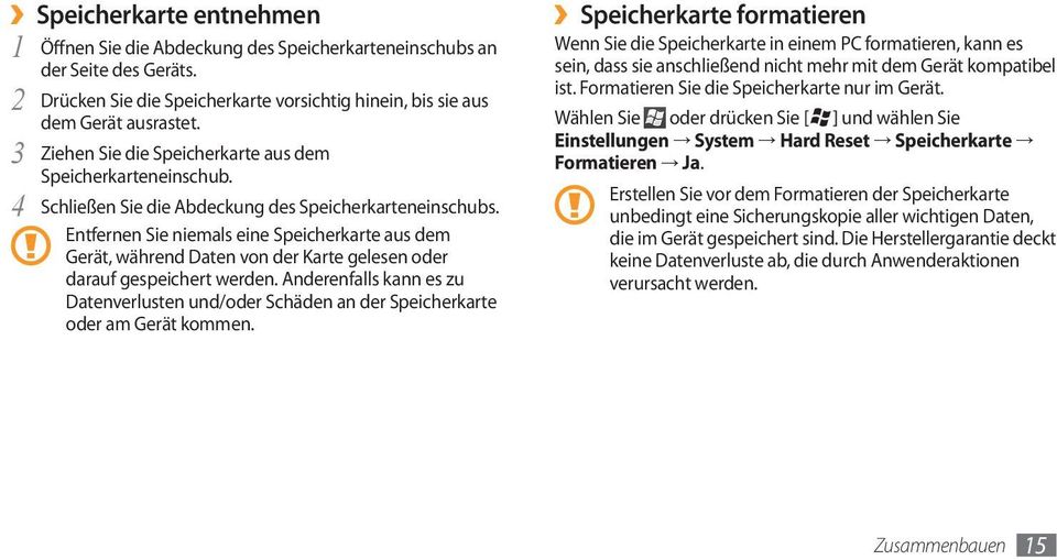 Entfernen Sie niemals eine Speicherkarte aus dem Gerät, während Daten von der Karte gelesen oder darauf gespeichert werden.