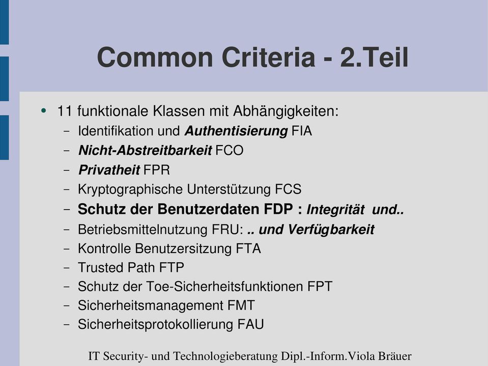 Abstreitbarkeit FCO Privatheit FPR Kryptographische Unterstützung FCS Schutz der Benutzerdaten FDP :
