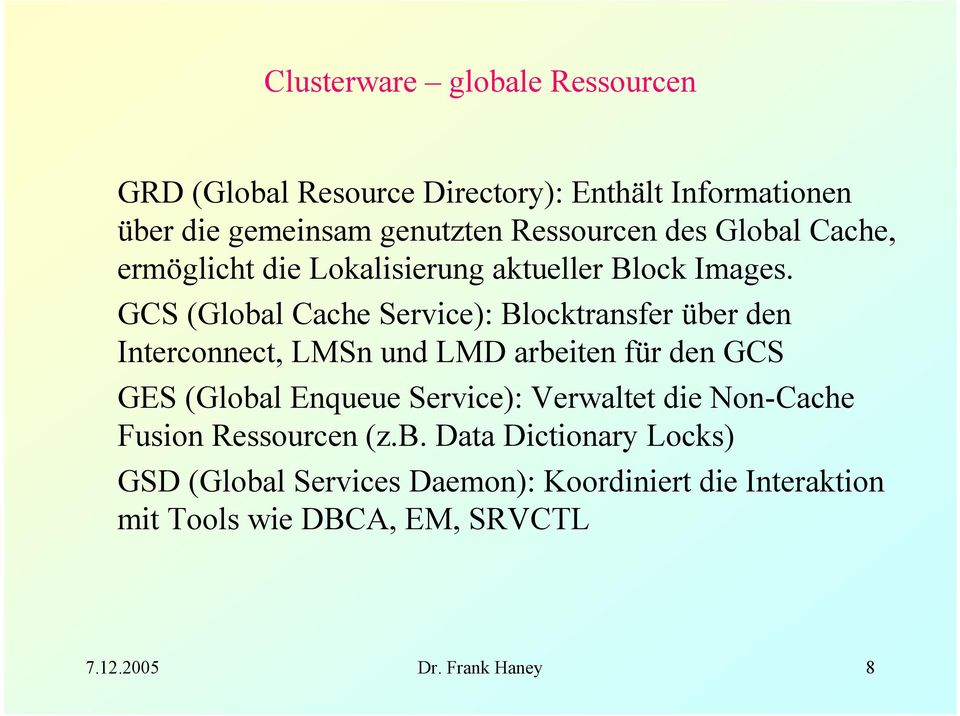 GCS (Global Cache Service): Blocktransfer über den Interconnect, LMSn und LMD arbeiten für den GCS GES (Global Enqueue Service):