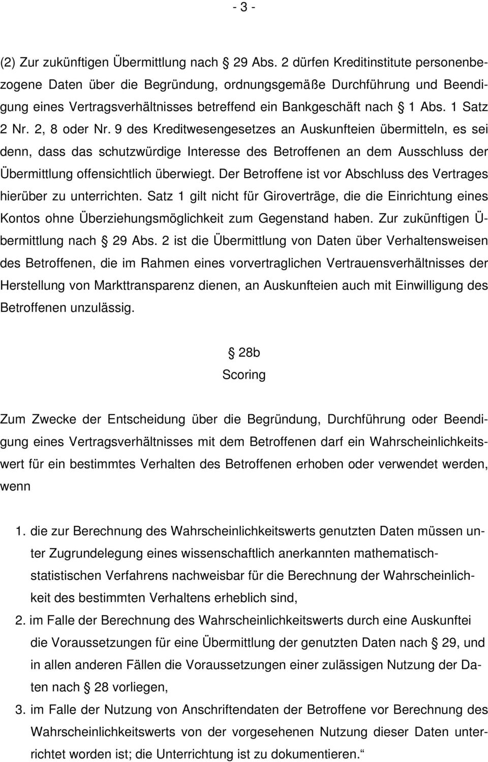 2, 8 oder Nr. 9 des Kreditwesengesetzes an Auskunfteien übermitteln, es sei denn, dass das schutzwürdige Interesse des Betroffenen an dem Ausschluss der Übermittlung offensichtlich überwiegt.